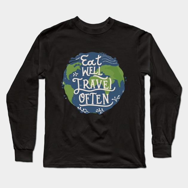 Eat Well, Travel Often. Typography Long Sleeve T-Shirt by Chrislkf